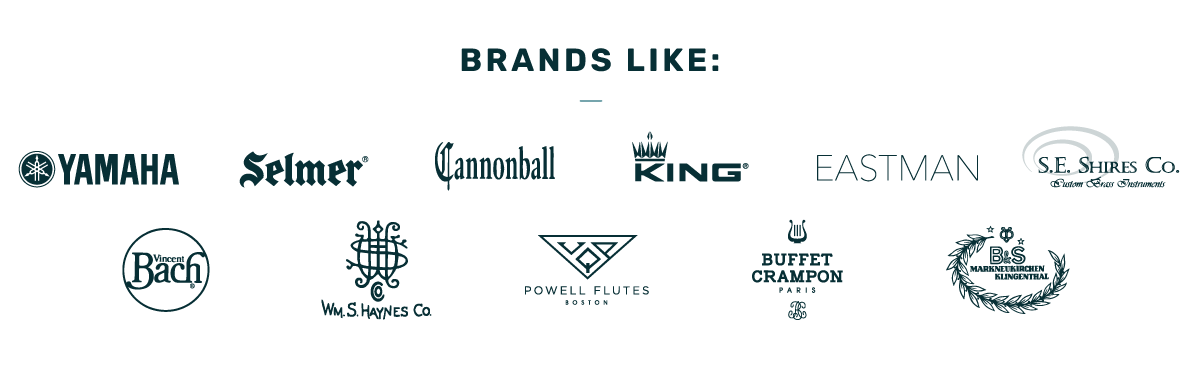 Brands like Yamaha - Selmer - Cannonball - King - Bach - Powell - Buffet - and more